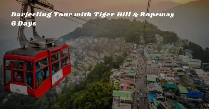 Darjeeling Tour with Tiger Hill & Ropeway – 6 Days