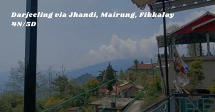 Darjeeling via Jhandi, Mairung, Fikkalay – 4N/5D