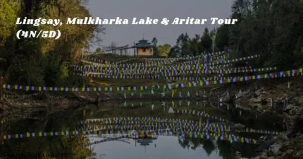 Lingsay, Mulkharka Lake & Aritar Tour (4N/5D)
