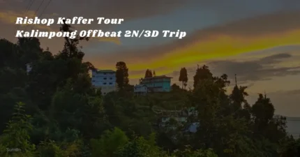Rishop Kaffer Tour – Kalimpong Offbeat 2N/3D Trip