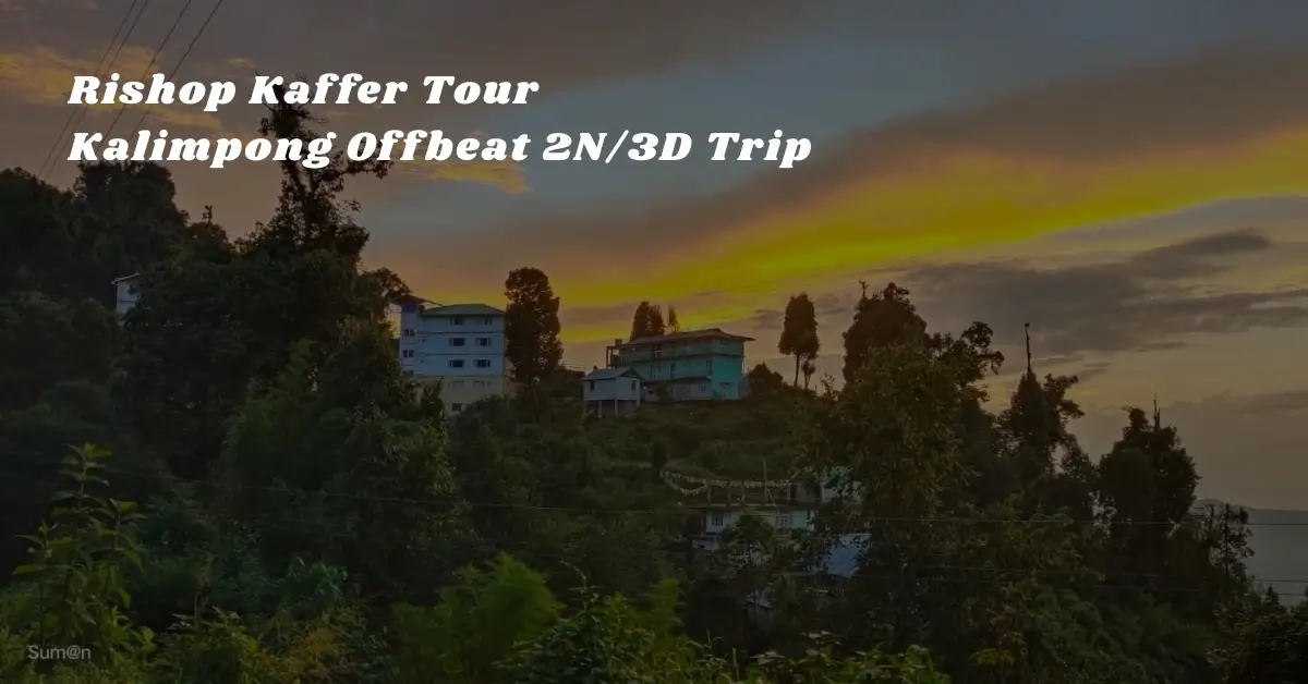 Rishop Kaffer Tour – Kalimpong Offbeat 2N/3D Trip