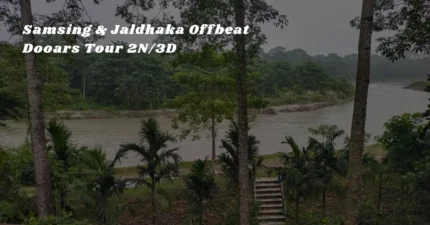Samsing & Jaldhaka Offbeat Dooars Tour – 2N/3D