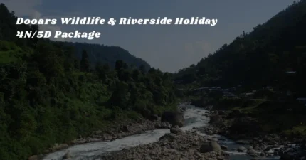 Dooars Wildlife & Riverside Holiday - 4N/5D Package